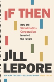 If Then: How the Simulmatics Corporation Invented the Future