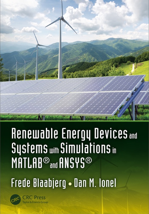 Renewable Energy Devices and Systems with Simulations in MATLAB® and ANSYS®