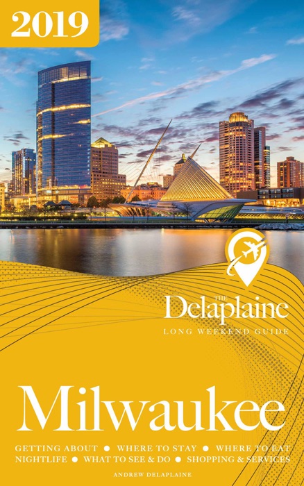 Milwaukee - The Delaplaine 2019 Long Weekend Guide
