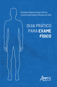 Guia Prático para Exame Físico - Elizabete Regina Araújo Oliveira & Evandro Bernardino Mendes de Melo