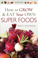 Becky Dickinson - How to Grow & Eat Your Own Superfoods artwork