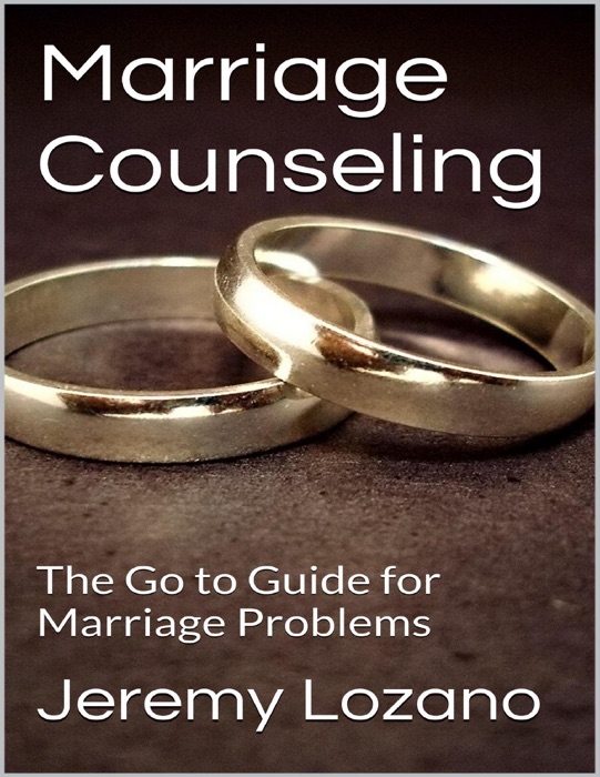 Marriage Counseling: The Go to Guide for Marriage Problems