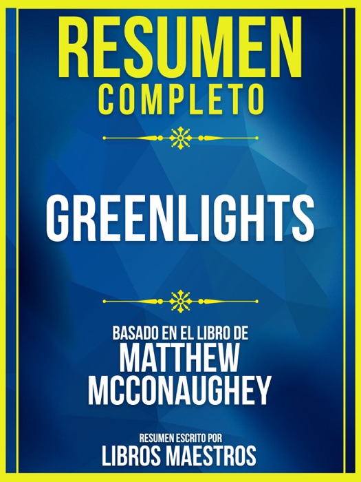 Resumen Completo: Greenlights - Basado En El Libro De Matthew Mcconaughey