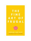 The Fine Art of Frugal - Corrine van Vliet