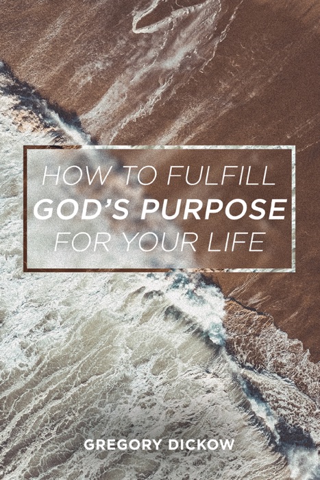 How to Fulfill God's Purpose for Your Life