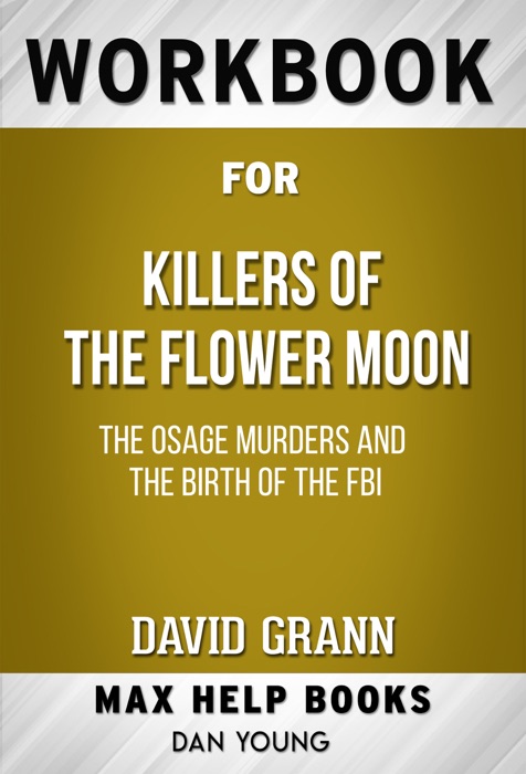 Killers of the Flower Moon: The Osage Murders and the Birth of the FBI by David Grann (Max Help Workbooks)