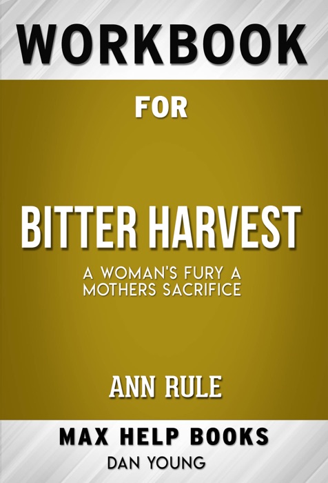 Bitter Harvest A Womans Fury A Mothers Sacrifice by Ann Rule (MaxHelp Workbooks)