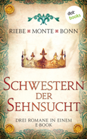 Brigitte Riebe, Rena Monte & Susanne Bonn - Schwestern der Sehnsucht: Drei Romane in einem eBook artwork