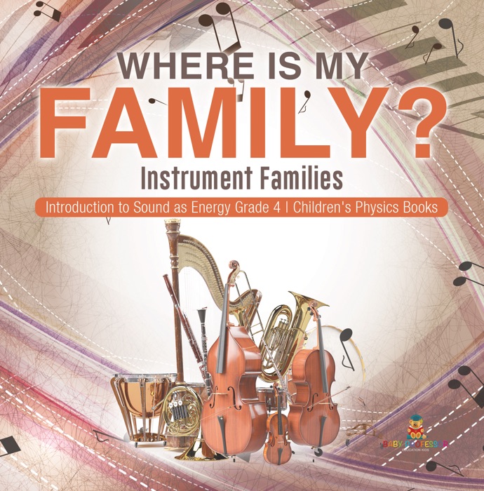 Where Is My Family? Instrument Families  Introduction to Sound as Energy Grade 4  Children's Physics Books