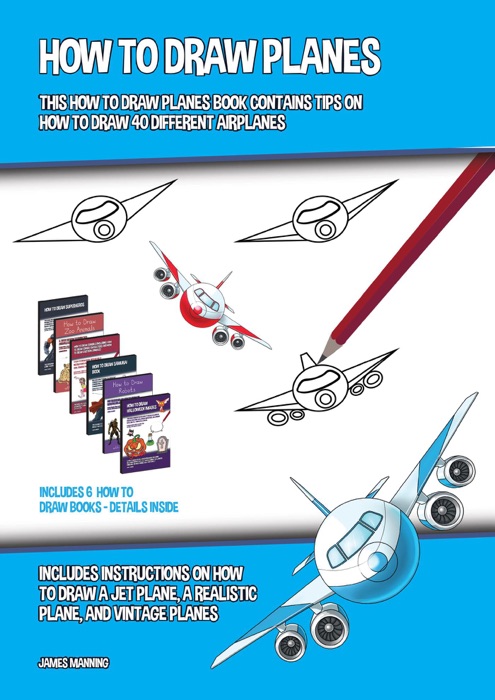 How to Draw Planes (This How to Draw Planes Book Contains Tips on How to Draw 40 Different Airplanes)