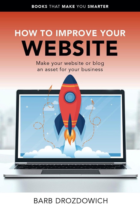 How to Improve Your Website – Make Your Website or Blog an Asset for Your Business