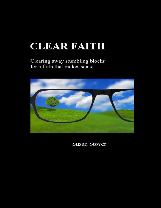 Clear Faith: Clearing Away Stumbling Blocks for a Faith that Makes Sense