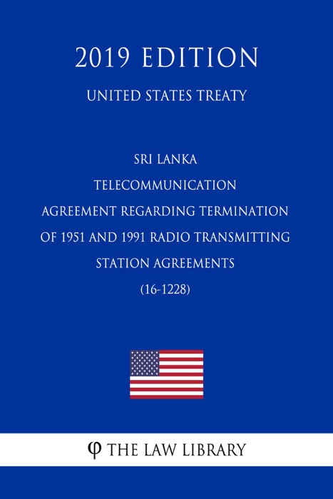 Sri Lanka - Telecommunication - Agreement regarding Termination of 1951 and 1991 Radio Transmitting Station Agreements (16-1228) (United States Treaty)