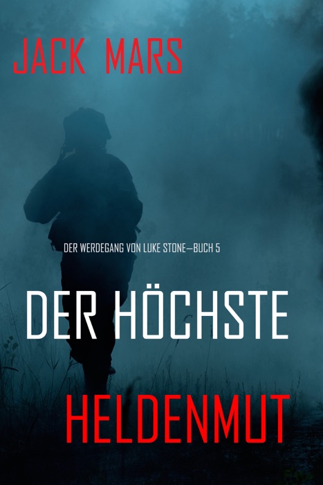 Der Höchste Heldenmut: Der Werdegang von Luke Stone – Buch 5 (ein Action Thriller)