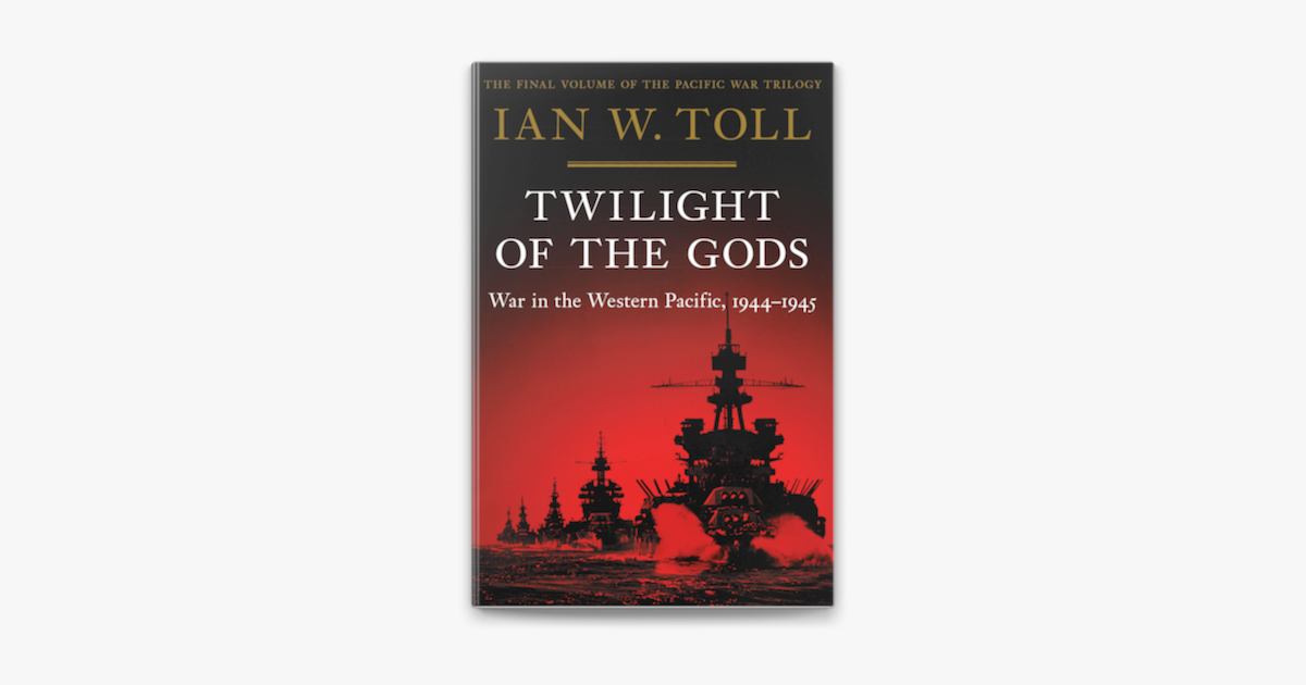 Twilight of the Gods: War in the Western Pacific, 1944-1945 (The Pacific  War Trilogy) on Apple Books