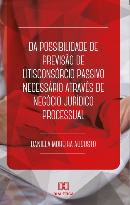 Da possibilidade de previsão de litisconsórcio passivo necessário através de negócio jurídico processual