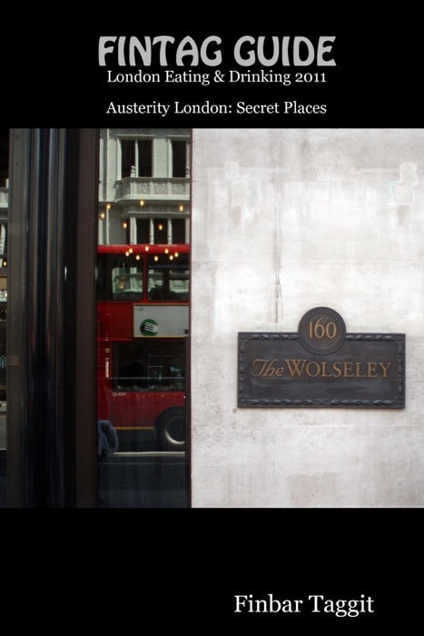 Fintag Guide: London Eating & Drinking 2011: Austerity London: Secret Places