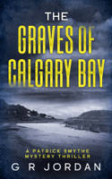 G R Jordan - The Graves of Calgary Bay: A Scottish Patrick Smythe Mystery Thriller artwork