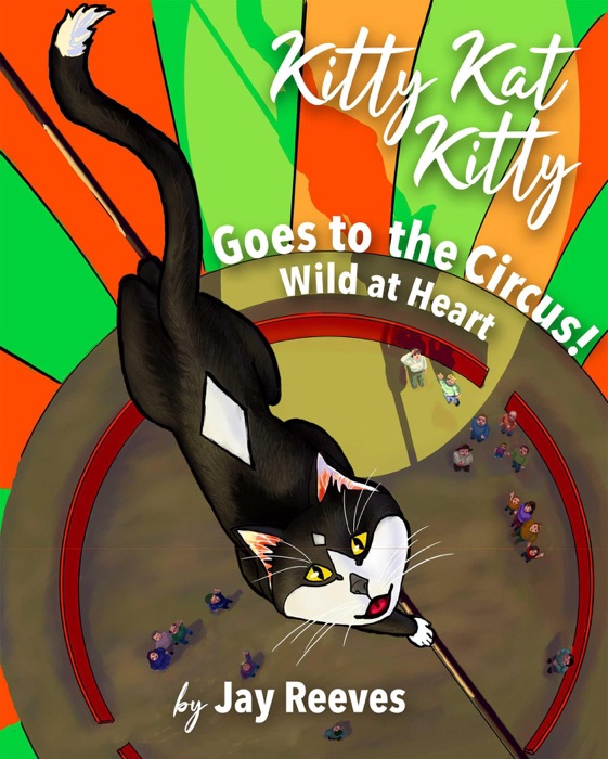 Kitty Kat Kitty Goes to the Circus: Wild at Heart