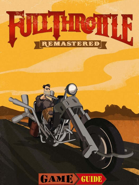 Full Throttle Remastered Game Guide