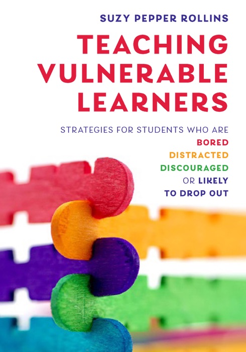Teaching Vulnerable Learners: Strategies for Students who are Bored, Distracted, Discouraged, or Likely to Drop Out