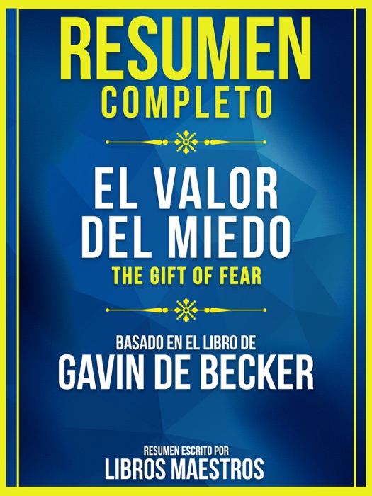 Resumen Completo: El Valor Del Miedo (The Gift Of Fear) - Basado En El Libro De Gavin De Becker