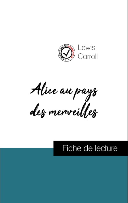 Analyse de l'œuvre : Alice au pays des merveilles (résumé et fiche de lecture plébiscités par les enseignants sur fichedelecture.fr)