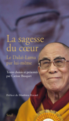 La Sagesse du coeur. Le Dalaï-Lama par lui-même - Dalaï-Lama