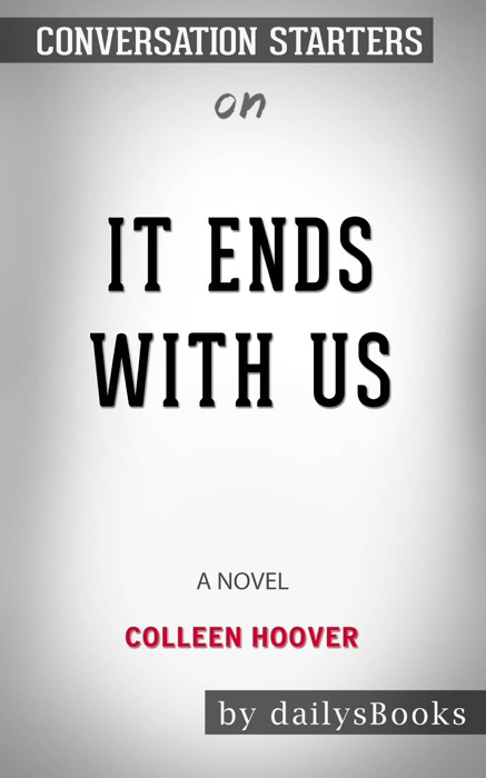 It Ends with Us: A Novel by Colleen Hoover: Conversation Starters