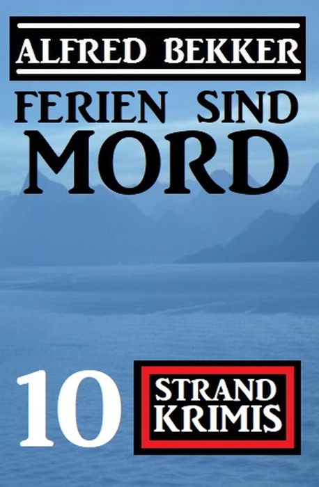 Ferien sind Mord: 10 Strand Krimis