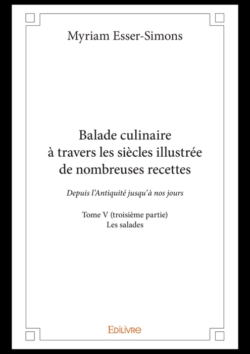 Balade culinaire à travers les siècles illustrée de nombreuses recettes -  Tome V (troisième partie)