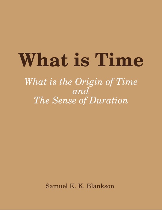 What is TimE - What is the Origin of Time and the Sense of DuratioN