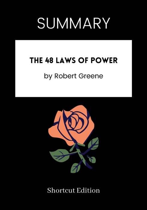 SUMMARY - The 48 Laws of Power by Robert Greene