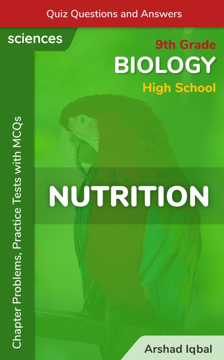 Nutrition Multiple Choice Questions and Answers (MCQs): Quiz, Practice Tests & Problems with Answer Key (9th Grade Biology Worksheets & Quick Study Guide)