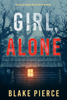 Girl, Alone (An Ella Dark FBI Suspense Thriller—Book 1) - Blake Pierce