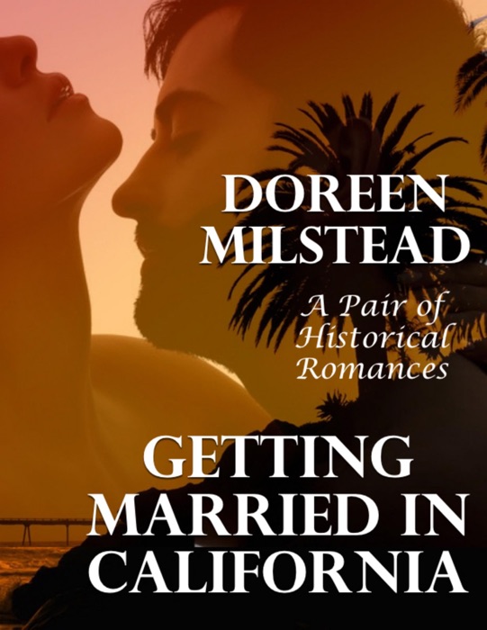 Getting Married In California: A Pair of Historical Romances