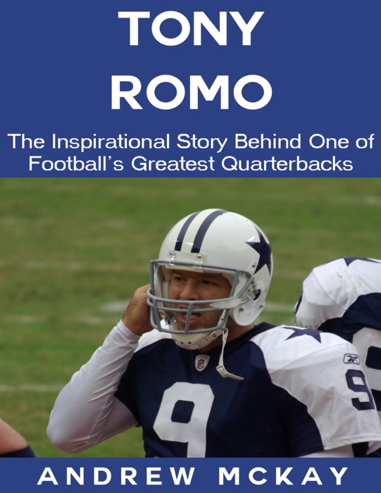 Tony Romo: The Inspirational Story Behind One of Football's Greatest Quarterbacks