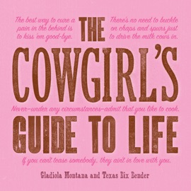A Cowgirl's Guide to Life - Texas Bix Bender & Gladiola Montana