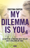 My Dilemma is You - tome 04 - Cristina Chiperi