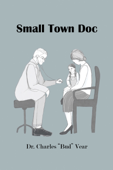 Small Town Doc - Dr. Charles Vear