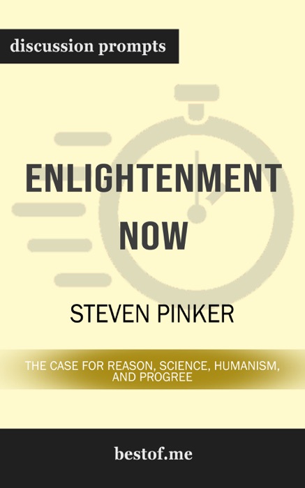 Enlightenment Now: The Case for Reason, Science, Humanism, and Progress by Steven Pinker (Discussion Prompts)