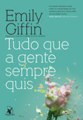 Tudo que a gente sempre quis - Emily Giffin