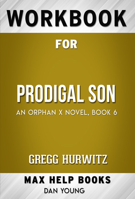 Prodigal Son An Orphan X Novel by Gregg Hurwitz (MaxHelp Workbooks)