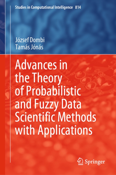 Advances in the Theory of Probabilistic and Fuzzy Data Scientific Methods with Applications