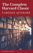 The Complete Harvard Classics 2021 Edition - ALL 71 Volumes - Charles W. Eliot, RedHouse, Benjamin Franklin, John Woolman, William Penn, Plato, Epictetus, Marcus Aurelius, Francis Bacon, John Milton, Thomas Browne & Robert Burns