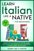Learn Italian Like a Native for Beginners - Level 2: Learning Italian in Your Car Has Never Been Easier! Have Fun with Crazy Vocabulary, Daily Used Phrases, Exercises & Correct Pronunciations - Learn Like a Native