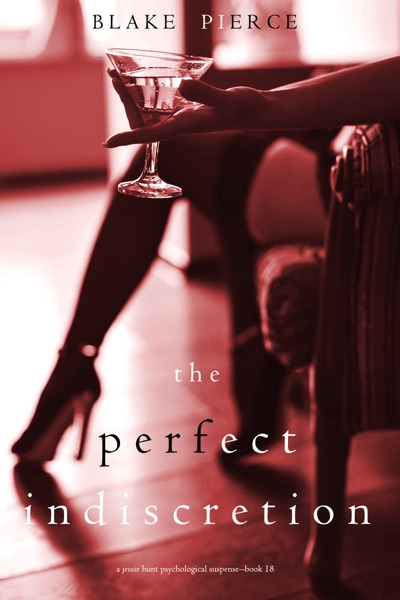 The Perfect Indiscretion (A Jessie Hunt Psychological Suspense Thriller—Book Eighteen)