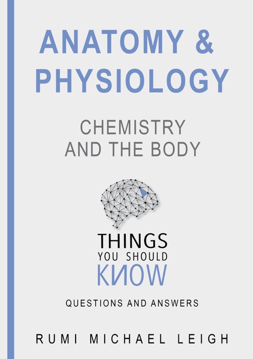 Anatomy and Physiology: Chemistry and The Body