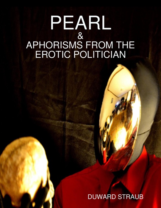 Pearl and Aphorisms from the Erotic Politician