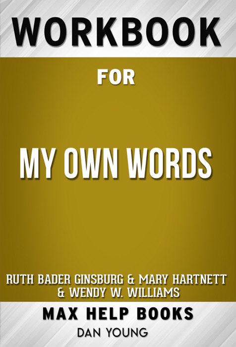 My Own Words Hardcover by Ruth Bader Ginsburg and Mary Hartnett Wendy W. Williams (Max Help Workbooks)